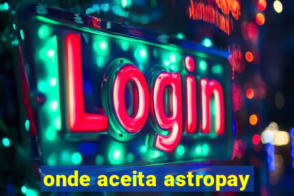 onde aceita astropay